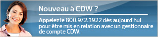 Nouveau à CDW ? Appelez le 800.972.3922 dès aujourd'hui pour être mis en relation avec un gestionnaire de compte CDW.